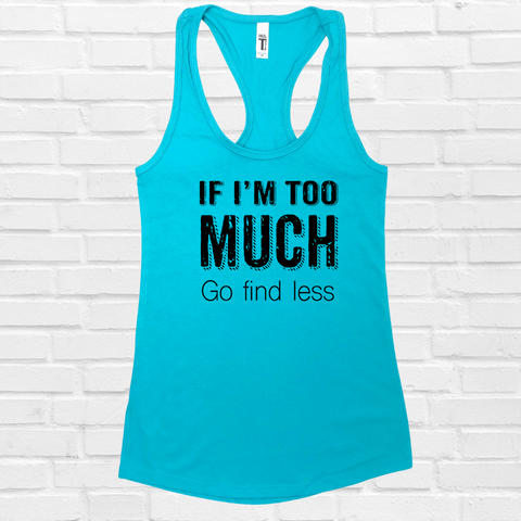 If I'm too Much Racerback Tank - Tahiti Blue - FINAL SALE