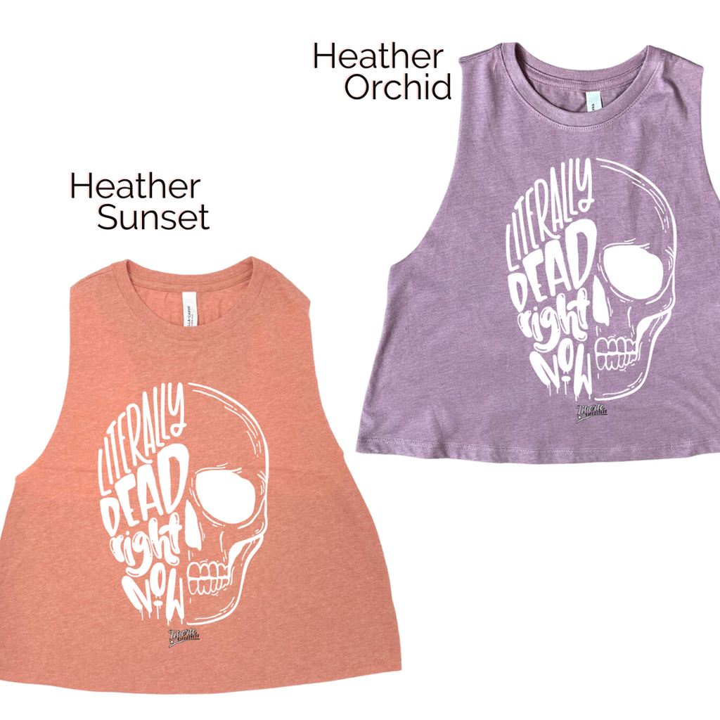 Literally Dead Right Now Crop Tank