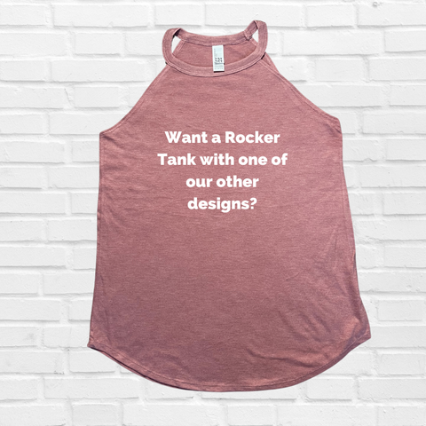 Rocker Tank with one of our other designs
