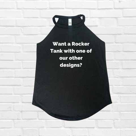 Rocker Tank with one of our other designs