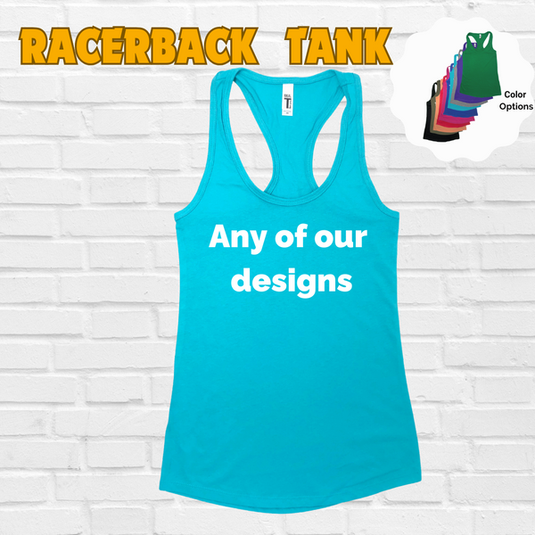 Racerback Tank - Choose any of our Designs - FINAL SALE