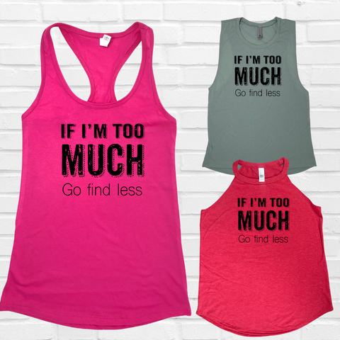 If I'm too much go find less tank top - Liberte Lifestyles fitness tanks