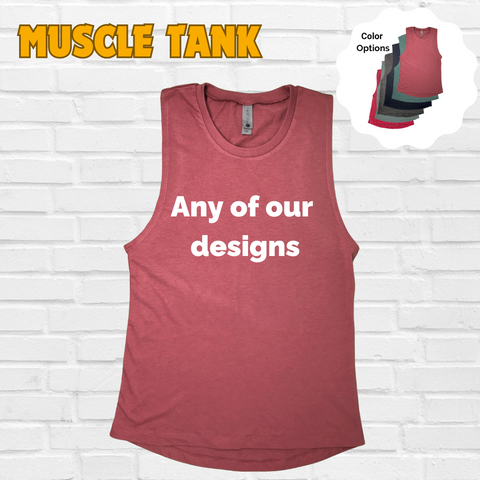 Muscle Tank - Choose any of our Designs - FINAL SALE
