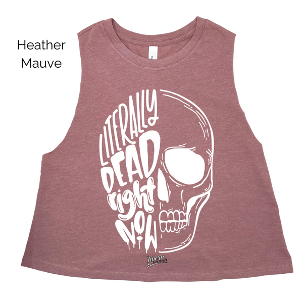 Literally Dead Right Now Crop Tank