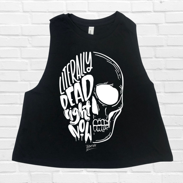 Literally Dead Right Now Crop Tank