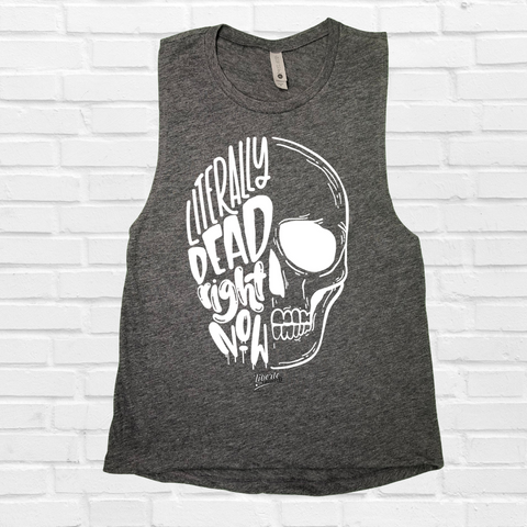 Literally Dead Right Now Muscle Tank - Charcoal - FINAL SALE