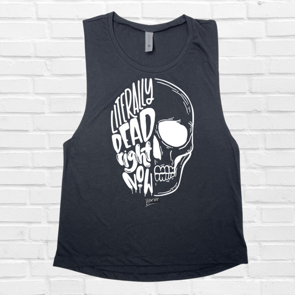 Literally Dead Right Now Muscle Tank