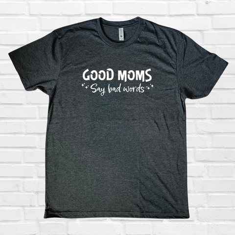 Good Moms Say Bad Words Tee - Liberte Lifestyles Fitness Tees