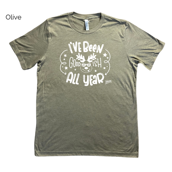 I've been Goodish all year  t-shirt - Liberte lifestyles fitness tees