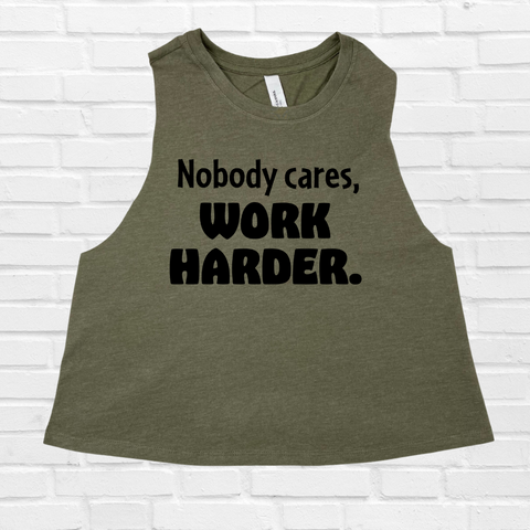 Nobody Cares Work Harder Crop Tank