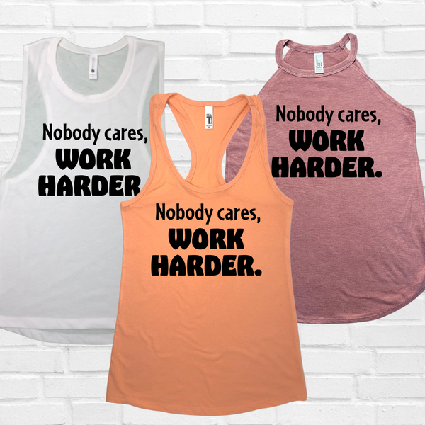 Nobody cares work harder tank. Liberte Lifestyles workout tanks.