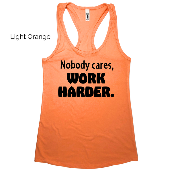 Nobody cares work harder racerback tank - Liberte Lifestyles Fitness tops