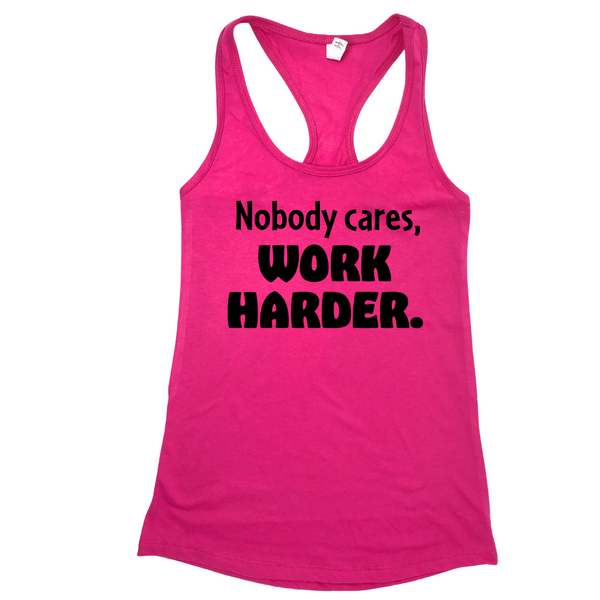 Nobody cares work harder racerback tank - Liberte Lifestyles Fitness tops