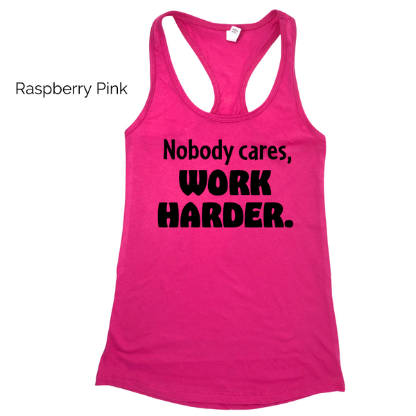 Nobody cares work harder racerback tank - Liberte Lifestyles Fitness tops