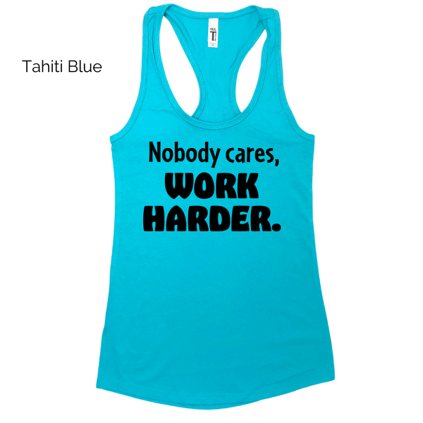 Nobody cares work harder racerback tank - Liberte Lifestyles Fitness tops