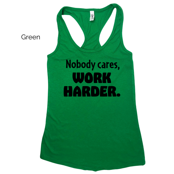 Nobody cares work harder racerback tank - Liberte Lifestyles Fitness tops