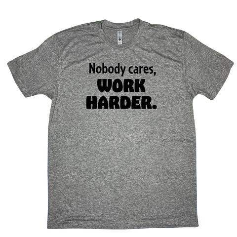 Nobody cares work harder tee - Liberte Lifestyles Gym apparel