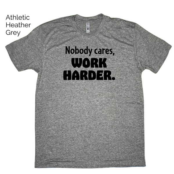 Nobody cares work harder tee - Liberte Lifestyles Gym apparel