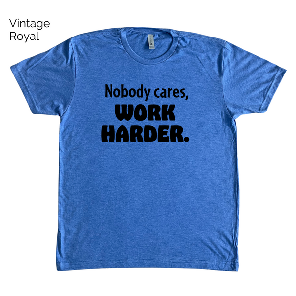 Nobody cares work harder tee - Liberte Lifestyles Gym apparel