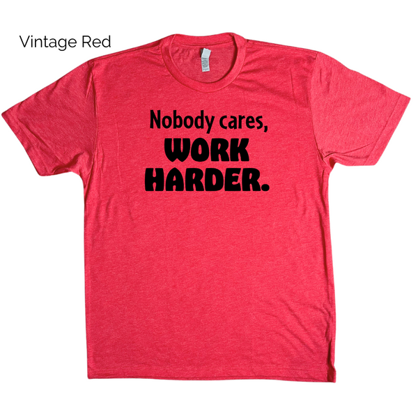 Nobody cares work harder tee - Liberte Lifestyles Gym apparel