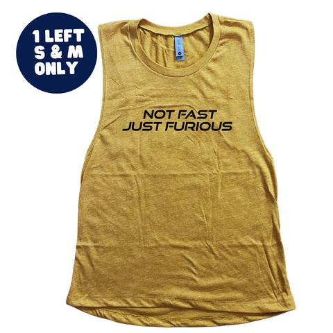 Not Fast Just Furious Muscle Tank - FINAL SALE - Antique Gold - S & M only