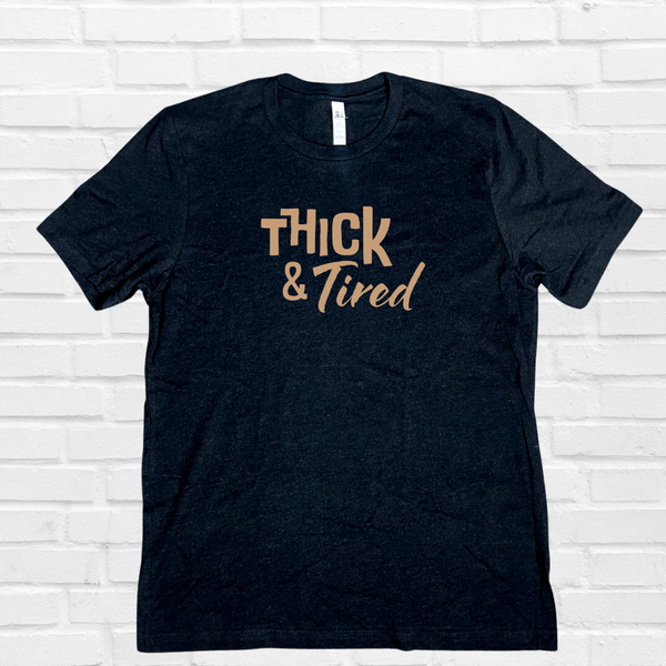 thick and tired tshirt - Liberte Lifestyles Gym Fitness Apparel & accessories