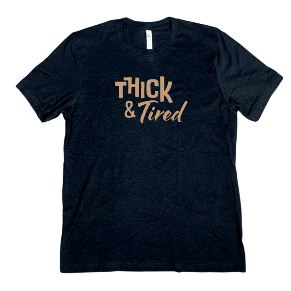 thick and tired tshirt - Liberte Lifestyles Gym Fitness Apparel & accessories