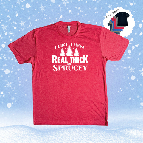 I like them real thick and sprucey tee - Liberte Lifestyles Holiday Workout Shirts