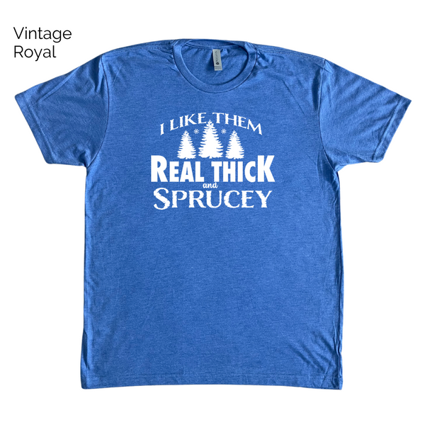 I like them real thick and sprucey tee - Liberte Lifestyles Holiday Workout Shirts