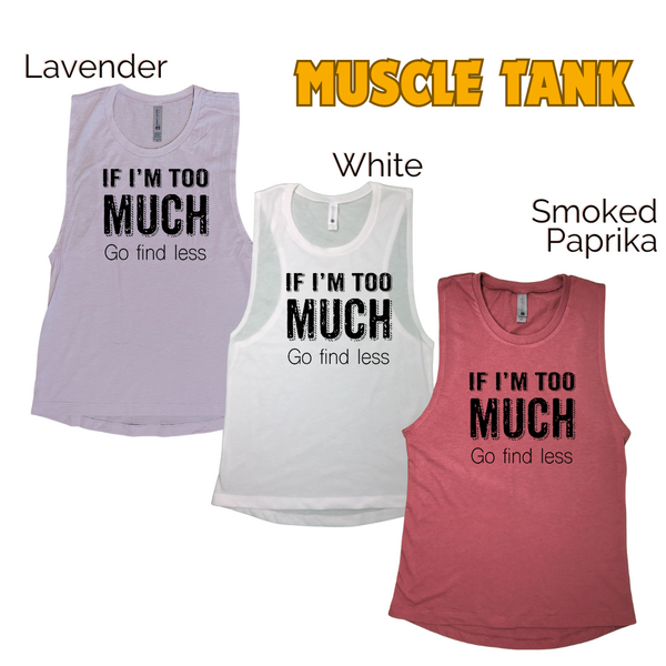 If I'm too much go find less tank top - Liberte Lifestyles fitness tanks