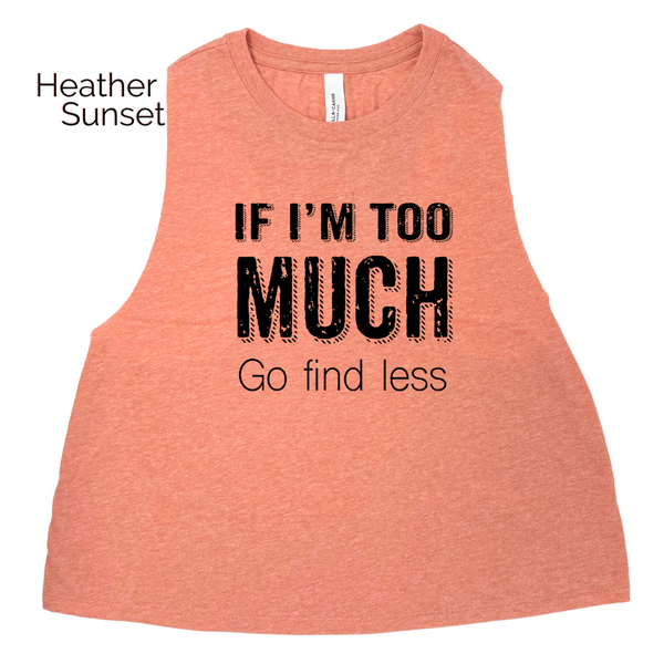 If I'm too much go find less crop tank - liberte lifestyles gym fitness apparel & accessories