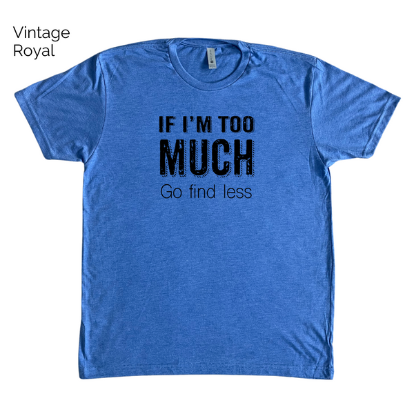 If I'm too much go find less tshirt - liberte lifestyles gym fitness apparel & accessories