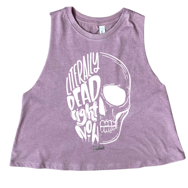 Literally Dead Right Now Crop Tank